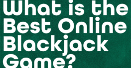 What is the Best Online Blackjack Game for Me?
