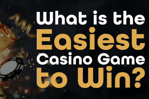 What is the Easiest Casino Game to Win?